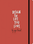 Design The Life You Love: A Step-By-Step Guide To Building A Meaningful Future