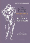 Complete Guide To Anatomy For Artists & Illustrators: Drawing The Human Form