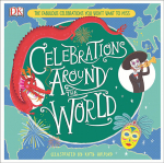 Celebrations Around the World : The Fabulous Celebrations you Won't Want to Miss