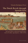 Dutch Revolt through Spanish Eyes: Self and Other in historical and literary texts of Golden Age Spain (c. 1548-1673) New edition