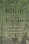 Botany of Empire: Plant Worlds and the Scientific Legacies of Colonialism