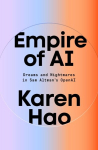 Empire of AI: Dreams and Nightmares in Sam Altmans OpenAI, Empire of AI: Dreams and Nightmares in Sam Altmans OpenAI