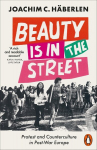 Beauty is in the Street: Protest and Counterculture in Post-War Europe, Beauty is in the Street: Protest and Counterculture in Post-War Europe