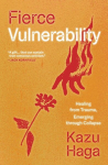 Fierce Vulnerability: Healing from Trauma, Emerging from Collapse, Fierce Vulnerability: Healing from Trauma, Emerging from Collapse