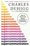 Supercommunicators: How to Unlock the Secret Language of Connection, Supercommunicators: How to Unlock the Secret Language of Connection