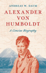 Alexander von Humboldt: A Concise Biography, Alexander von Humboldt: A Concise Biography