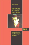 Fritz Perls in Berlin 1893-1933: Expressionism - Psychoanalysis - Judaism, Fritz Perls in Berlin 1893-1933: Expressionism - Psychoanalysis - Judaism