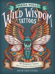 Maia Tolls Wild Wisdom Tattoos: 60 Temporary Tattoos plus 10 Collectible Guided-Ritual Cards, Maia Tolls Wild Wisdom Tattoos: 60 Temporary Tattoos plus 10 Collectible Guided-Ritual Cards