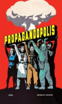 Propagandopolis: A Century of Propaganda From Around the World, Propagandopolis: A Century of Propaganda From Around the World