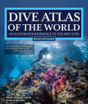 Dive Atlas of the World, Revised and Expanded Edition: An Illustrated Reference to the Best Sites, Dive Atlas of the World, Revised and Expanded Edition: An Illustrated Reference to the Best Sites