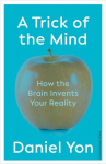 A Trick Of The Mind: How the Brain Invents Your Reality, A Trick Of The Mind: How the Brain Invents Your Reality