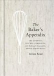 Baker's Appendix: The Essential Kitchen Companion, with Deliciously Dependable, Infinitely Adaptable Recipes: A Baking Book