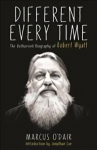Different Every Time: The Authorised Biography of Robert Wyatt Main