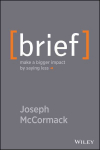 Brief - Make a Bigger Impact by Saying Less: Make a Bigger Impact by Saying Less