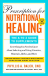 Prescription For Nutritional Healing: The A-to-z Guide To Supplements, 6th Edition: Everything You Need to Know About Selecting and Using Vitamins, Minerals, Herbs, and More