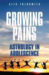 Growing Pains: Astrology in Adolescence New edition