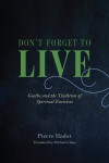 Don't Forget to Live: Goethe and the Tradition of Spiritual Exercises 1