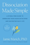 Dissociation Made Simple: A Stigma-Free Guide to Embracing Your Dissociative Mind and Navigating Daily Life