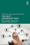Next Leadership Team: How to Select, Build, and Optimize Your Top Team