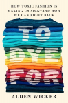 To Dye For: How Toxic Fashion Is Making Us Sick - and How We Can Fight Back