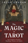 Magic of Tarot: Your Guide to Intuitive Readings, Rituals, and Spells