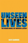 Unseen Lives: The Hidden World Of Modern Slavery