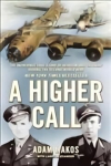 Higher Call: The Incredible True Story of Heroism and Chivalry during the Second World War Main