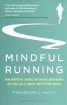 Mindful Running: How Meditative Running can Improve Performance and Make you a Happier, More Fulfilled Person