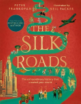 Silk Roads: The Extraordinary History that created your World Illustrated Edition