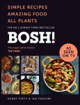 BOSH!: Simple Recipes. Amazing Food. All Plants. the Highest-Selling Vegan Cookery Book of the Year edition