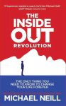 Inside-Out Revolution: The Only Thing You Need to Know to Change Your Life Forever