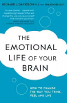 Emotional Life of Your Brain: How Its Unique Patterns Affect the Way You Think, Feel, and Live - and How You Can Change Them