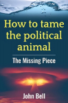 How to tame the political animal:: The missing piece 2021