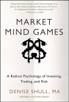 Market Mind Games: A Radical Psychology of Investing, Trading and Risk