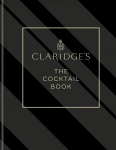 Claridge's - The Cocktail Book: More than 500 Recipes for Every Occasion