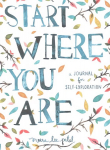 Start Where You Are: A Journal for Self-Exploration