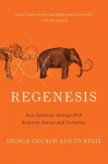 Regenesis How Synthetic Biology Will Reinvent Nature and Ourselves