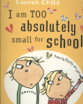 Charlie and Lola: I Am Too Absolutely Small For School