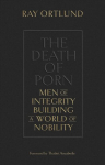 Death of Porn: Men of Integrity Building a World of Nobility