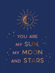 You are my sun, my moon and stars