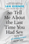 So Tell Me About the Last Time You Had Sex: laying bare and learning to repair our love lives