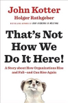 That's Not How We Do It Here!: A Story About How Organizations Rise, Fall - and Can Rise Again