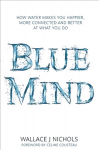 Blue Mind: How Water Makes You Happier, More Connected and Better at What You Do
