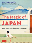 Magic of Japan: Secret Places and Life-changing Experiences (With 475 Color Photos)