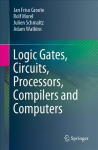Logic Gates, Circuits, Processors, Compilers and Computers 1st ed. 2021
