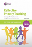 Reflective Primary Teaching: Meeting the Teachers' Standards throughout your professional career 2nd New edition