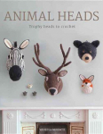 Animal Heads - Trophy Heads to Crochet: Trophy Heads to Crochet