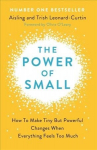 Power of Small: How to Make Tiny But Powerful Changes When Everything Feels Too Much
