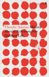Minima Moralia: Reflections from Damaged Life New edition