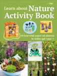 Learn about Nature Activity Book: 35 Forest-School Projects and Adventures for Children Aged 7 Yearsplus